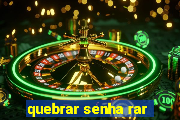 quebrar senha rar